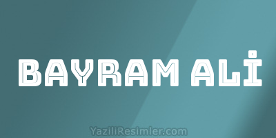 BAYRAM ALİ